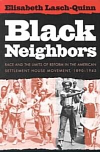 Black Neighbors: Race and the Limits of Reform in the American Settlement House Movement, 1890-1945 (Paperback)