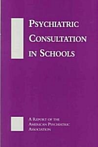 Psychiatric Consultation in Schools: A Report of the APA (Hardcover)
