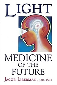 Light: Medicine of the Future: How We Can Use It to Heal Ourselves Now (Paperback, Original)