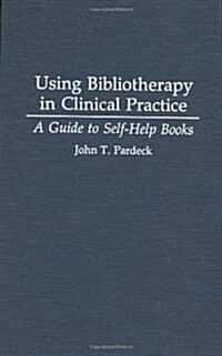 Using Bibliotherapy in Clinical Practice: A Guide to Self-Help Books (Hardcover)