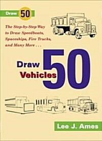 Draw 50 Vehicles (Paperback)