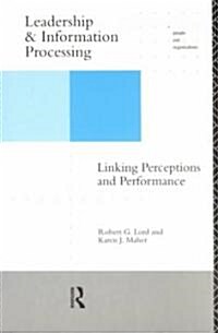 Leadership and Information Processing : Linking Perceptions and Performance (Paperback)