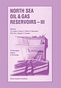North Sea Oil and Gas Reservoirs -- III: Proceedings of the 3rd North Sea Oil and Gas Reservoirs Conference Organized and Hosted by the Norwegian Inst (Hardcover, 1994)