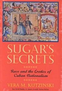 Sugars Secrets: Race and the Erotics of Cuban Nationalism (Paperback)