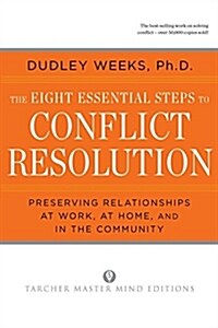 The Eight Essential Steps to Conflict Resolution: Preseverving Relationships at Work, at Home, and in the Community (Paperback, Tarcher/Perigee)