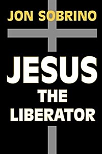 Jesus the Liberator: A Historical-Theological Reading of Jesus of Nazareth (Paperback)