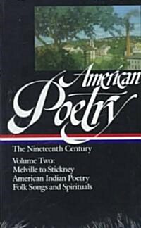 American Poetry: The Nineteenth Century Vol. 2 (Loa #67): Melville to Stickney / American Indian Poetry / Folk Songs & Spirituals (Hardcover)