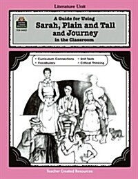 A Guide for Using Sarah, Plain and Tall and Journey in the Classroom (Paperback, Teachers Guide)