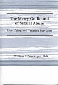 The Merry-Go-Round of Sexual Abuse: Identifying and Treating Survivors (Hardcover)