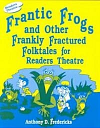 Frantic Frogs and Other Frankly Fractured Folktales for Readers Theatre (Paperback)