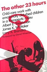 The Other 23 Hours: Child Care Work with Emotionally Disturbed Children in a Therapeutic Milieu (Paperback)