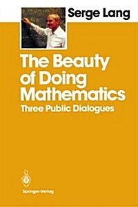 The Beauty of Doing Mathematics: Three Public Dialogues (Paperback, 1985)