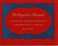 The Organists Manual: Technical Studies & Selected Compositions for the Organ (Hardcover)