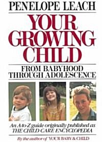 Your Growing Child: From Babyhood Through Adolescence (Paperback)
