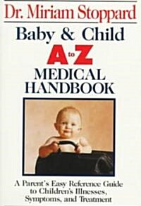 Baby & Child A to Z Medical Handbook/Parents Easy Reference Guide to Childrens Illnesses, Symptoms and Treatment (Paperback)