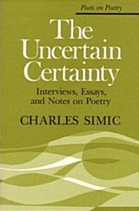 The Uncertain Certainty: Interviews, Essays, and Notes on Poetry (Paperback)