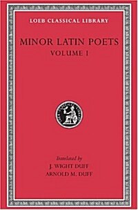 Minor Latin Poets, Volume I: Publilius Syrus. Elegies on Maecenas. Grattius. Calpurnius Siculus. Laus Pisonis. Einsiedeln Eclogues. Aetna (Hardcover, Revised)