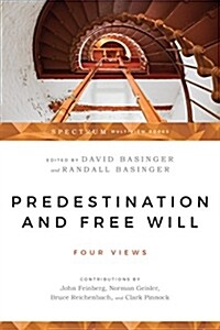 Predestination & Free Will: Four Views of Divine Sovereignty and Human Freedom (Paperback)