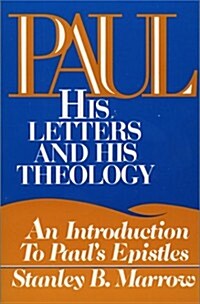 Paul: His Letters and His Theology: An Introduction to Pauls Epistles (Paperback)