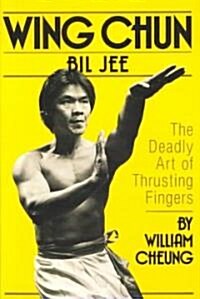 Wing Chun Bil Jee Deadly Art of Thrusting Fingers (Paperback)