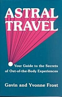 Astral Travel: Your Guide to the Secrets of Out-Of-The-Body Experiences (Paperback, Revised)