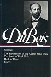 W.E.B. Du Bois: Writings (Loa #34): The Suppression of the African Slave-Trade / The Souls of Black Folk / Dusk of Dawn / Essays (Hardcover)