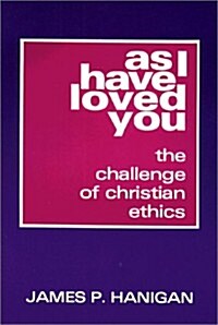 As I Have Loved You: The Challenge of Christian Ethics (Paperback)