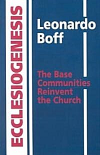 Ecclesiogenesis: The Base Communities Reinvent the Church (Paperback)