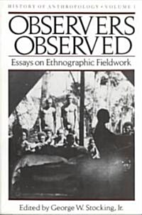 Observers Observed, 1: Essays on Ethnographic Fieldwork (Paperback)