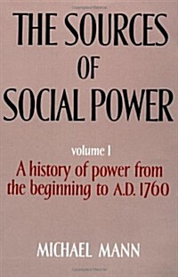 The Sources of Social Power : Volume 1, A History of Power from the Beginning to AD 1760 (Paperback)