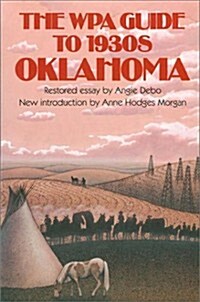 The Wpa Guide to 1930s Oklahoma: Compiled by the Writers Program of the Work Projects Administration in the State of Oklahoma; With a Restored Essay (Paperback, Revised)
