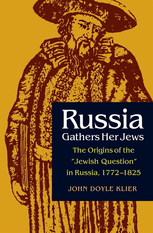 Russia Gathers Her Jews: The Origins of the Jewish Question in Russia, 1772-1825 (Hardcover)