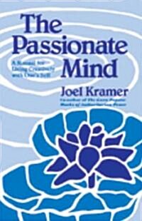 The Passionate Mind: A Manual for Living Creatively with Ones Self (Paperback)
