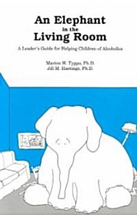An Elephant in the Living Room Leaders Guide: A Leaders Guide for Helping Children of Alcoholics (Paperback)