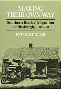 Making Their Own Way: Southern Blacks Migration to Pittsburgh, 1916-30 (Paperback)