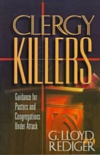 Clergy Killers: Guidance for Pastors and Congregations Under Attack (Paperback)
