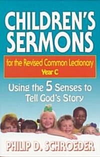 Childrens Sermons for the Revised Common Lectionary Year C: Using the 5 Senses to Tell Gods Story (Paperback)