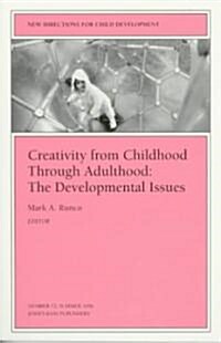 Creativity from Childhood Through Adulthood: The Developmental Issues: New Directions for Child and Adolescent Development, Number 72 (Paperback)