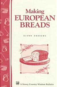 Making European Breads: Storeys Country Wisdom Bulletin A-172 (Paperback)