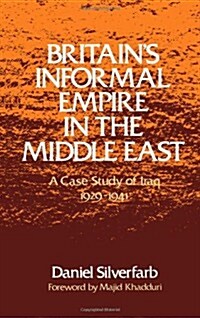 Britains Informal Empire in the Middle East: A Case Study of Iraq, 1929-1941 (Hardcover)