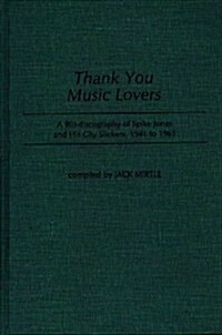 Thank You Music Lovers: A Bio-Discography of Spike Jones and His City Slickers, 1941-1965 (Hardcover)