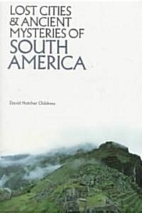 Lost Cities and Ancient Mysteries of South America (Paperback)