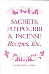 Sachets, Potpourri and Incense Recipes, Etc. (Paperback)