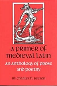 A Primer of Medieval Latin: An Anthology of Prose and Verse (Paperback, Revised)