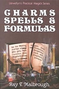 Charms, Spells, and Formulas: For the Making and Use of Gris Gris Bags, Herb Candles, Doll Magic, Incenses, Oils, and Powders (Paperback)