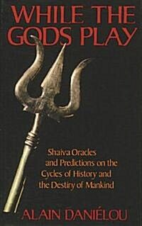 While the Gods Play: Shaiva Oracles and Predictions on the Cycles of History and the Destiny of Mankind (Paperback)