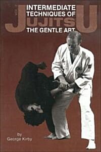 Intermediate Techniques of Jujitsu: The Gentle Art, Vol. 2: Volume 2 (Paperback)