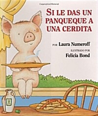 Si Le Das Un Panqueque a Una Cerdita: If You Give a Pig a Pancake (Spanish Edition) (Hardcover)