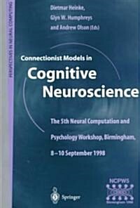 Connectionist Models in Cognitive Neuroscience : The 5th Neural Computation and Psychology Workshop, Birmingham, 8-10 September 1998 (Paperback, Softcover reprint of the original 1st ed. 1999)