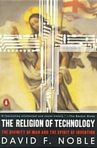 The Religion of Technology: The Divinity of Man and the Spirit of Invention (Paperback)